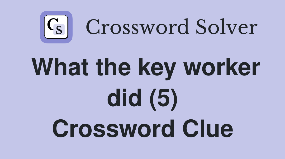 What the key worker did (5) Crossword Clue