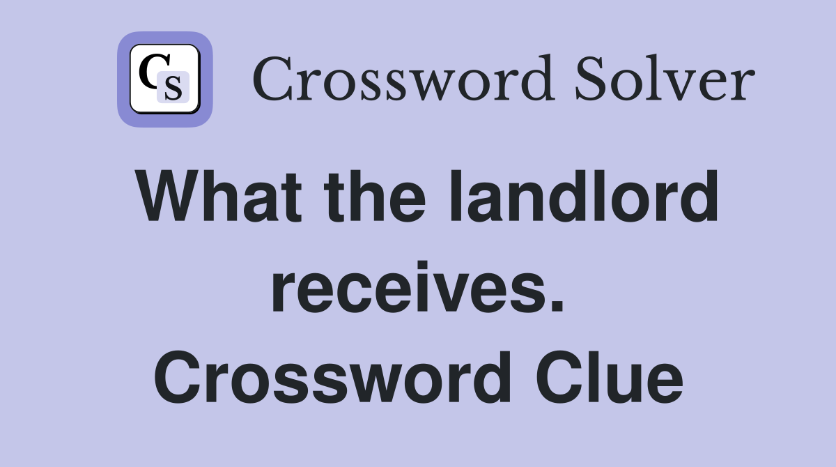 What the landlord receives. Crossword Clue