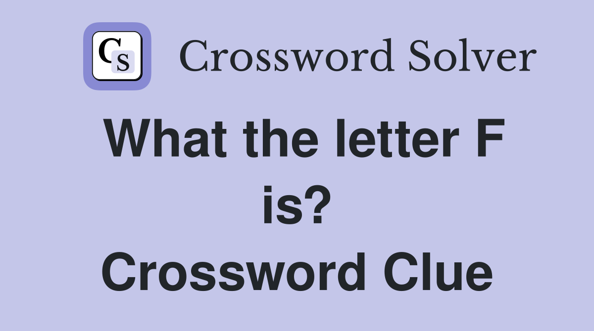 What the letter F is? Crossword Clue