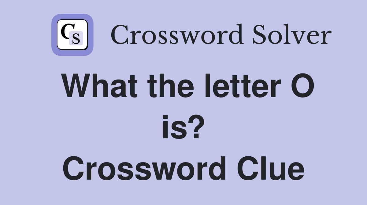 What the letter O is? Crossword Clue