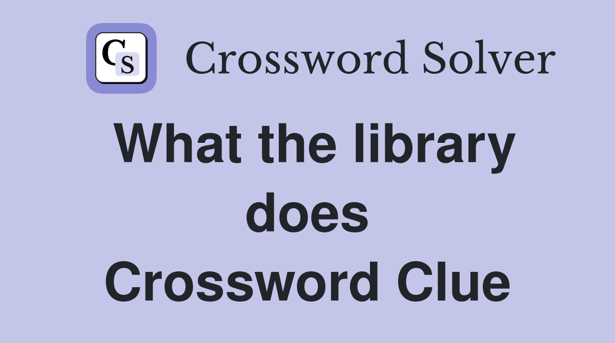 What the library does Crossword Clue