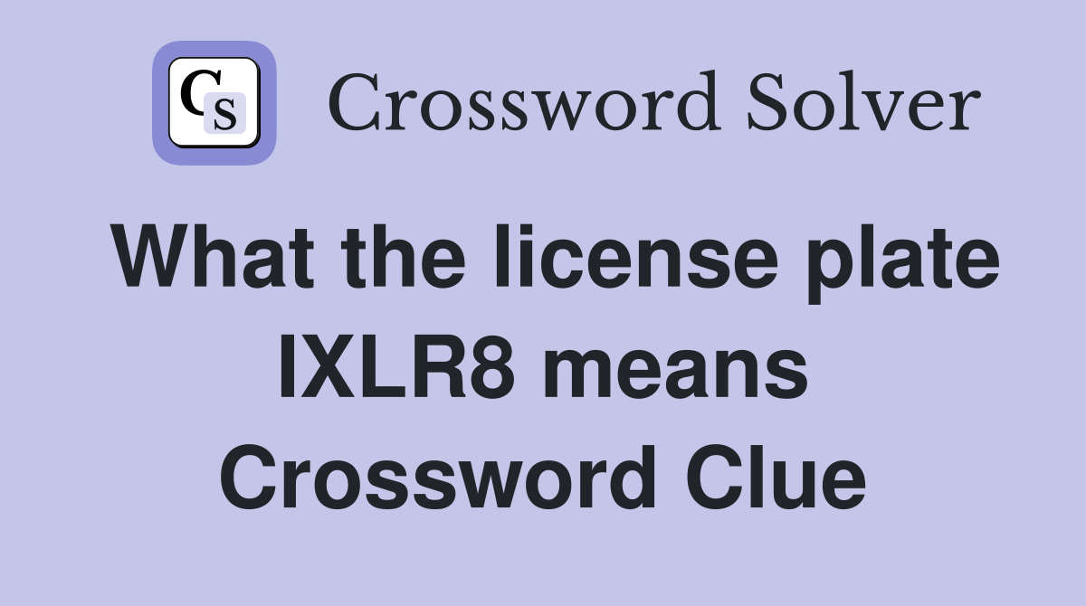 What the license plate IXLR8 means Crossword Clue