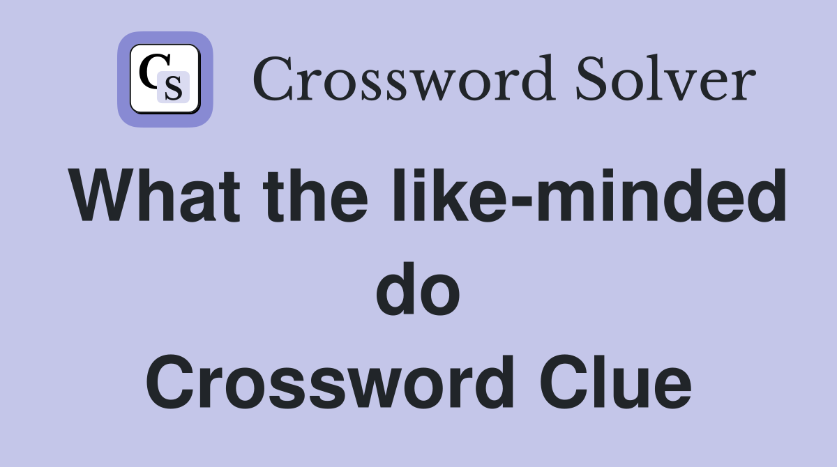 What the like-minded do Crossword Clue