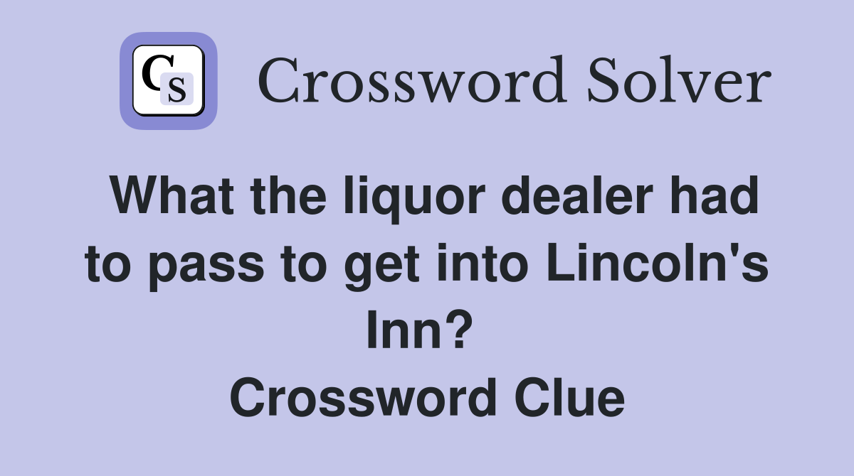 What the liquor dealer had to pass to get into Lincoln's Inn?  Crossword Clue