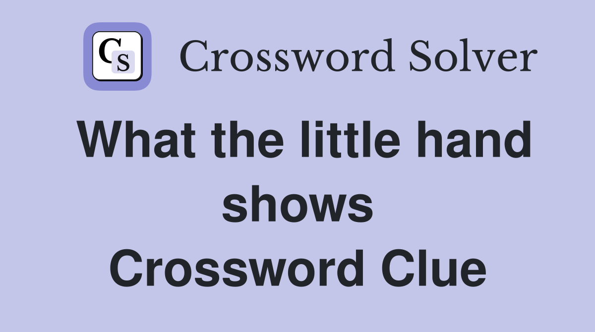 What the little hand shows Crossword Clue