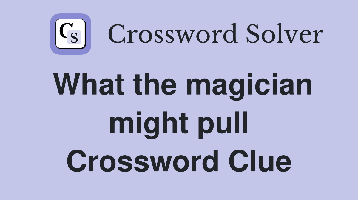 What the magician might pull Crossword Clue