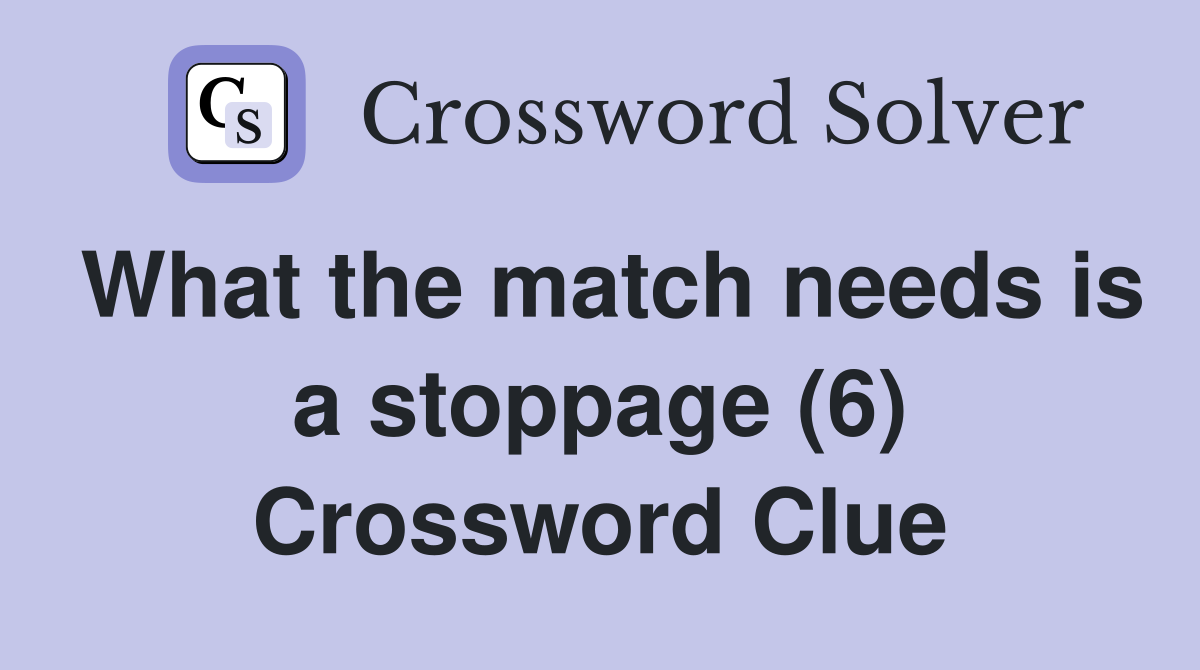 What the match needs is a stoppage (6) Crossword Clue