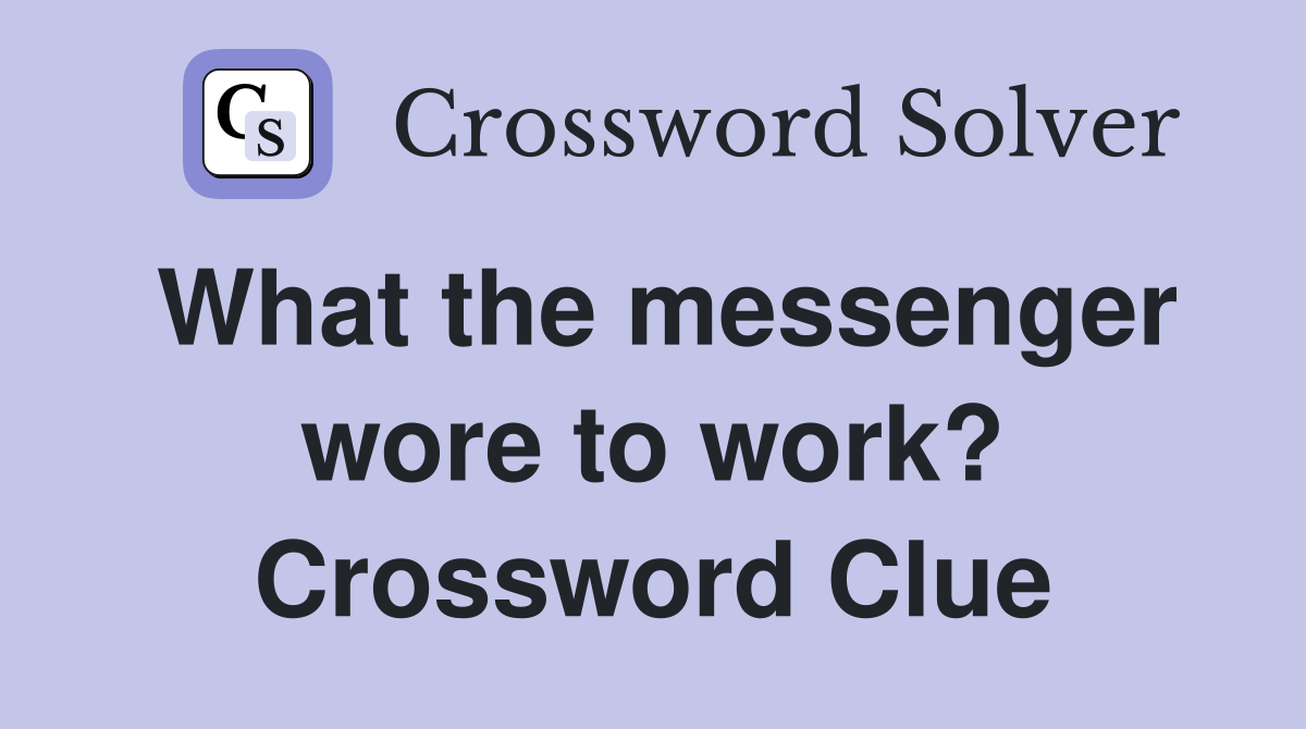 What the messenger wore to work? Crossword Clue