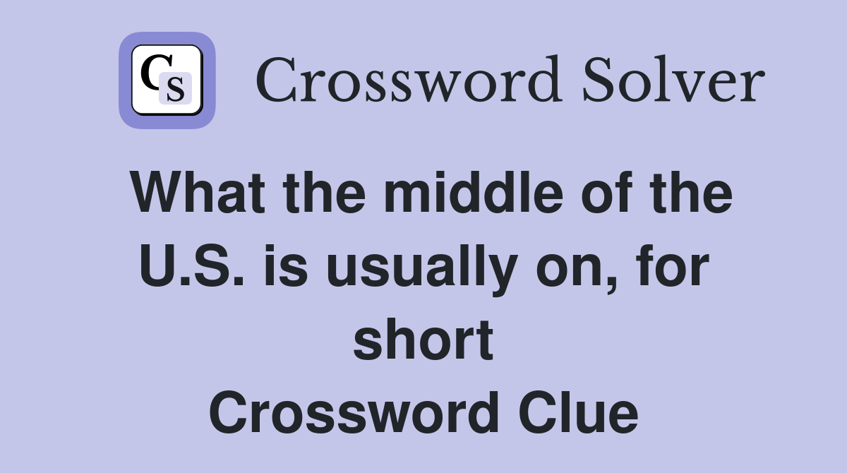 What the middle of the U.S. is usually on, for short Crossword Clue