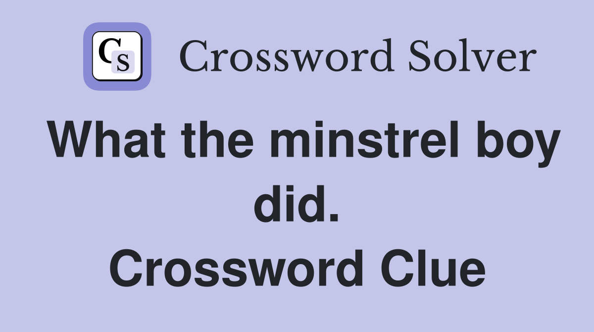What the minstrel boy did. Crossword Clue