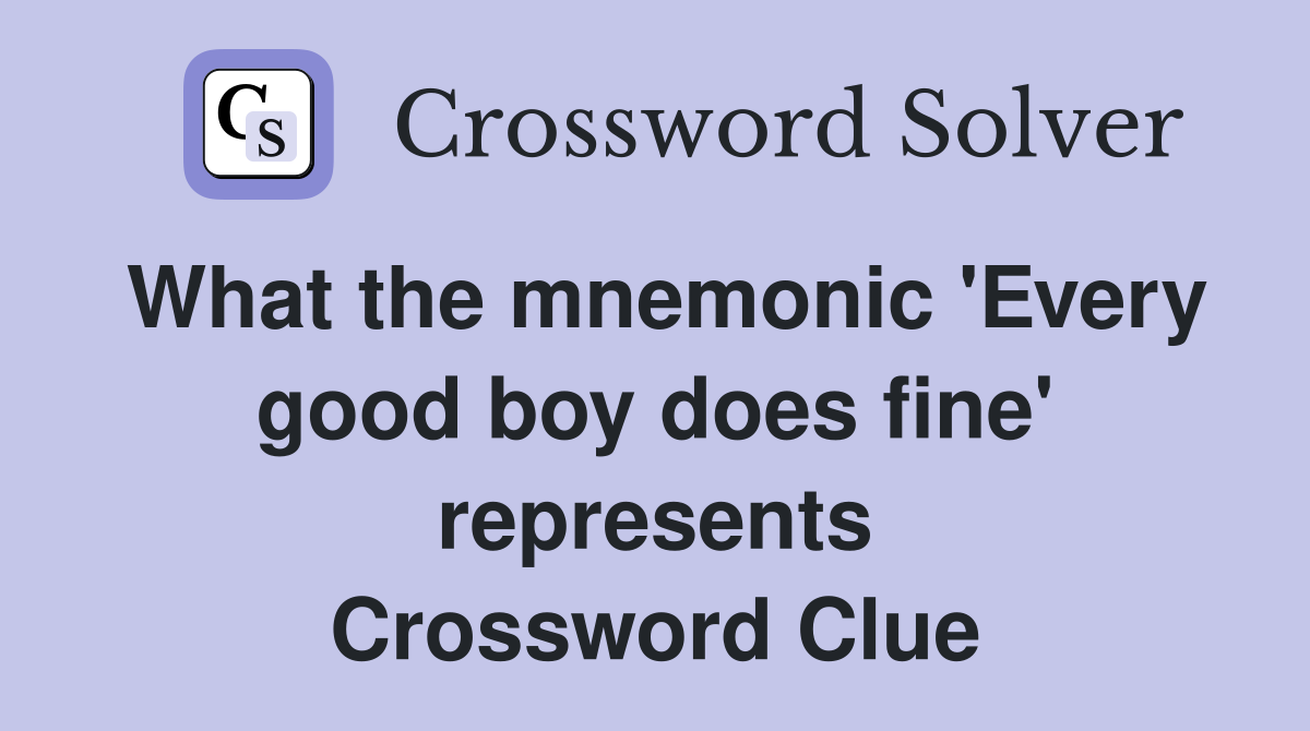 What the mnemonic 'Every good boy does fine' represents Crossword Clue
