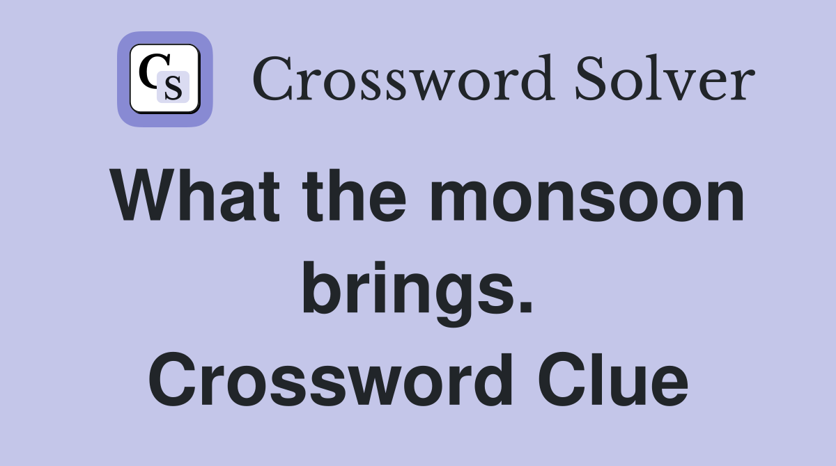 What the monsoon brings. Crossword Clue