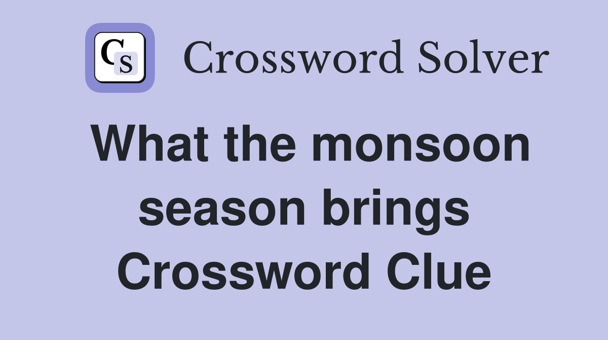 What the monsoon season brings Crossword Clue