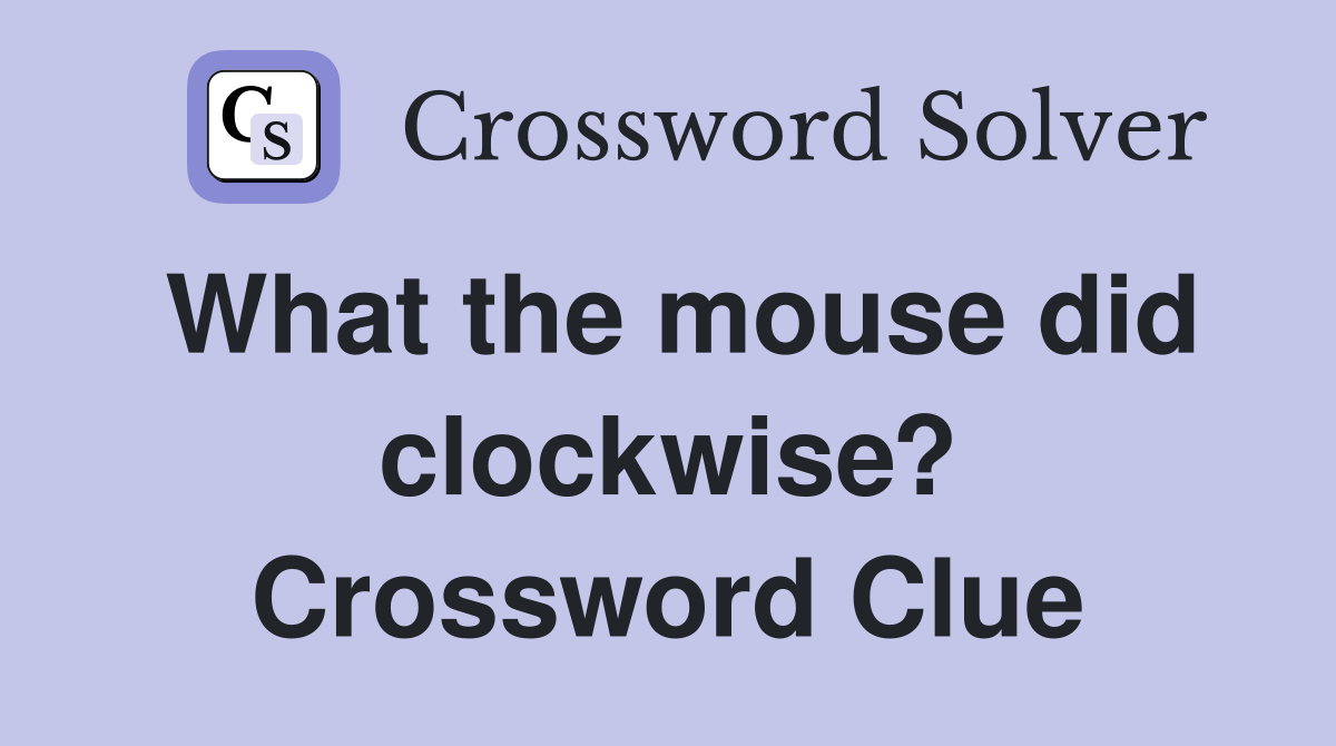 What the mouse did clockwise? Crossword Clue