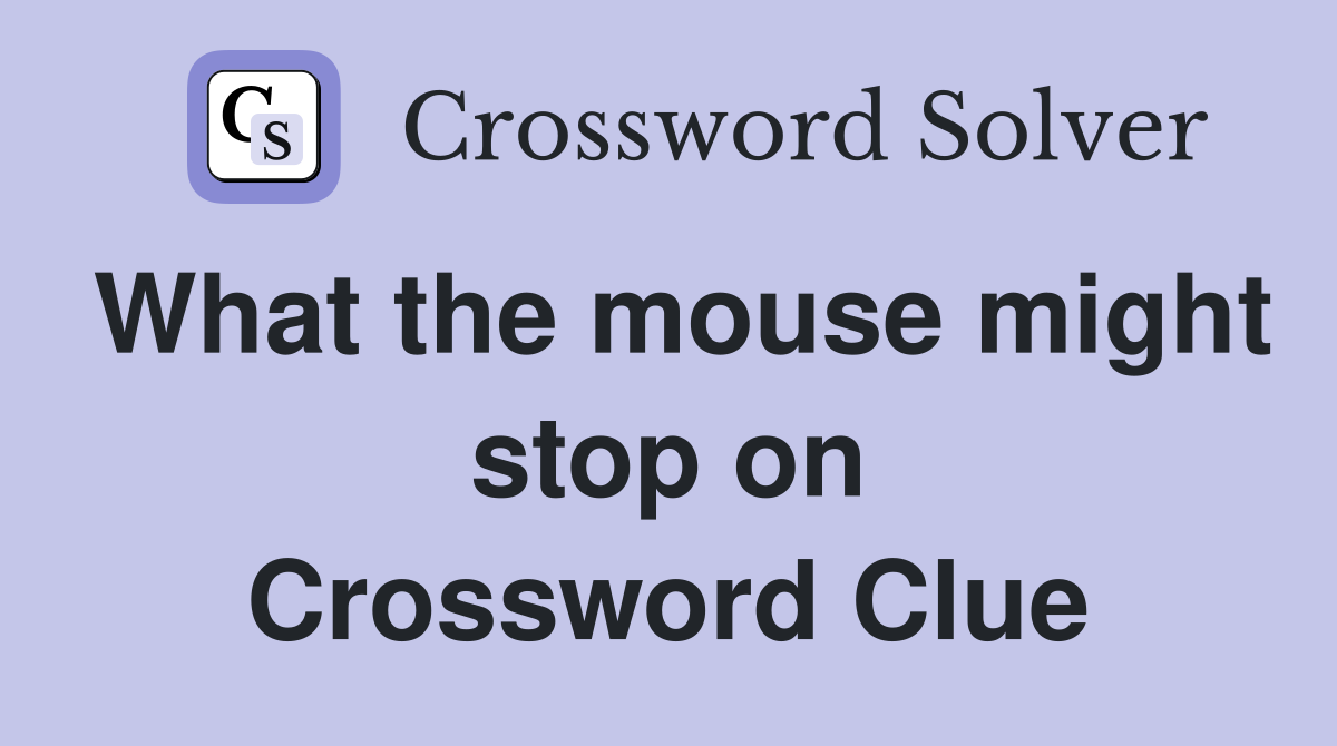 What the mouse might stop on Crossword Clue