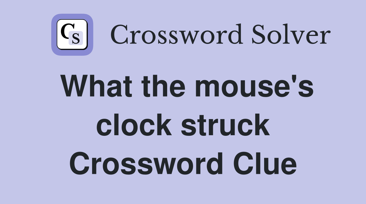 What the mouse's clock struck Crossword Clue