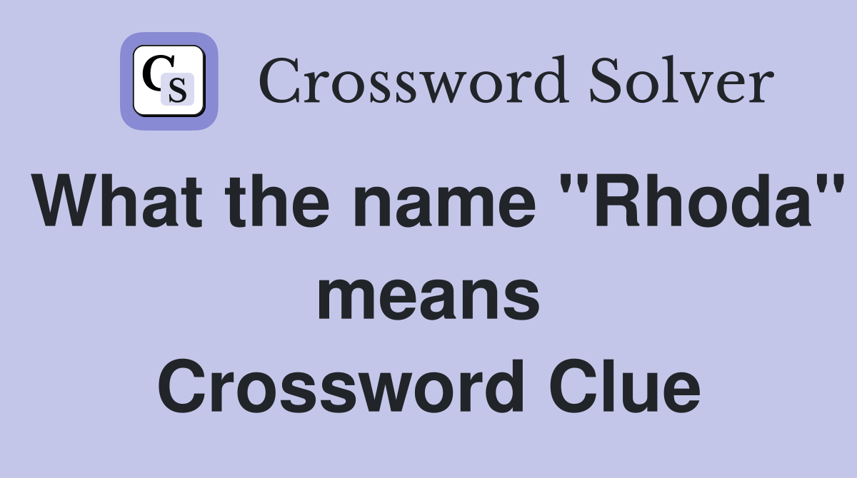 What the name "Rhoda" means Crossword Clue