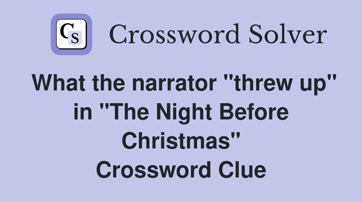 What the narrator "threw up" in "The Night Before Christmas" Crossword Clue
