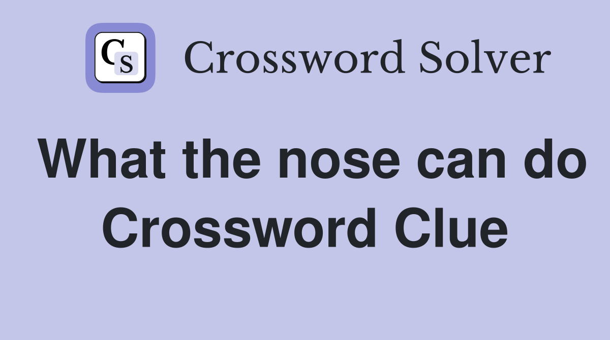 What the nose can do Crossword Clue