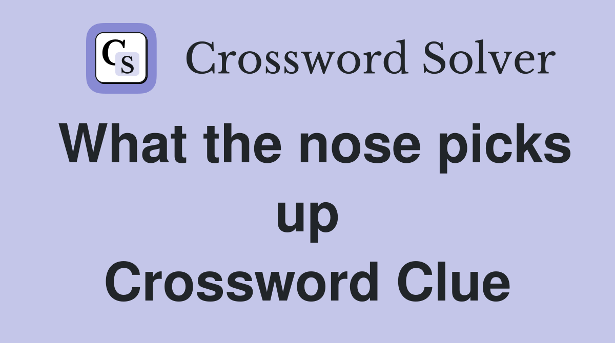 What the nose picks up Crossword Clue