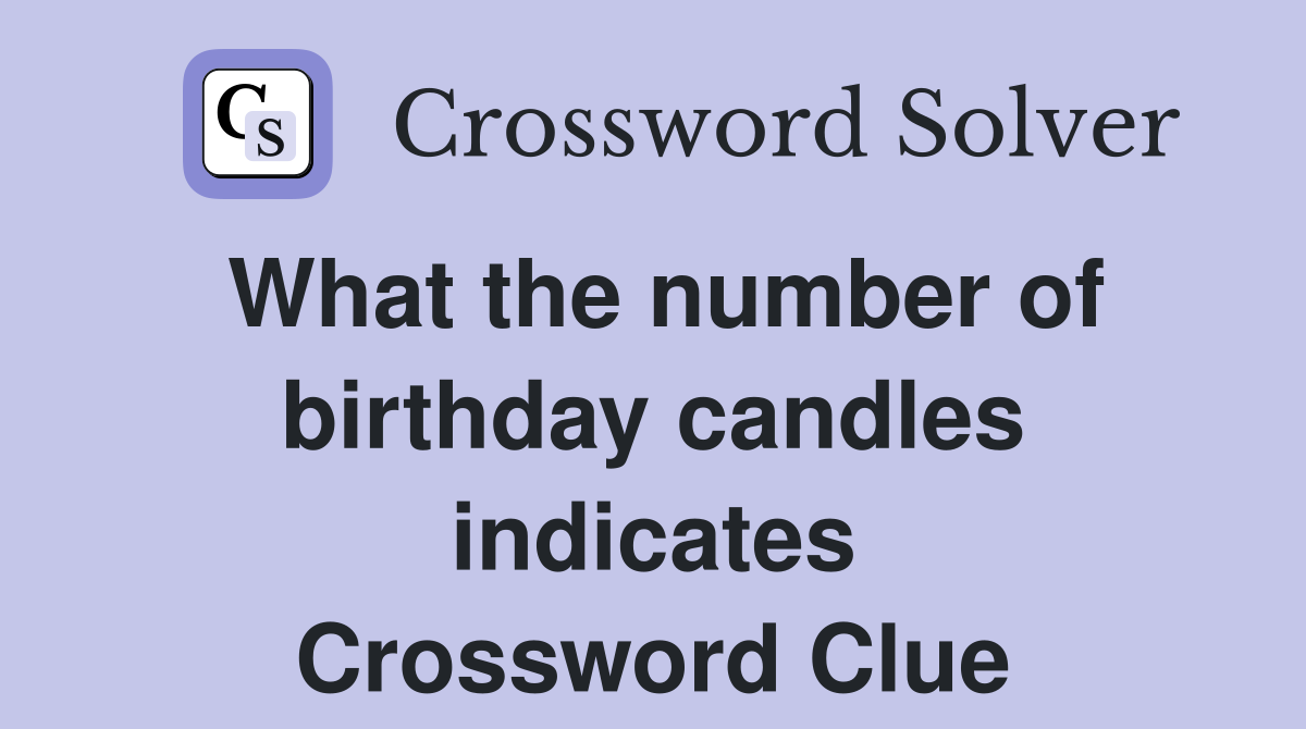 What the number of birthday candles indicates Crossword Clue
