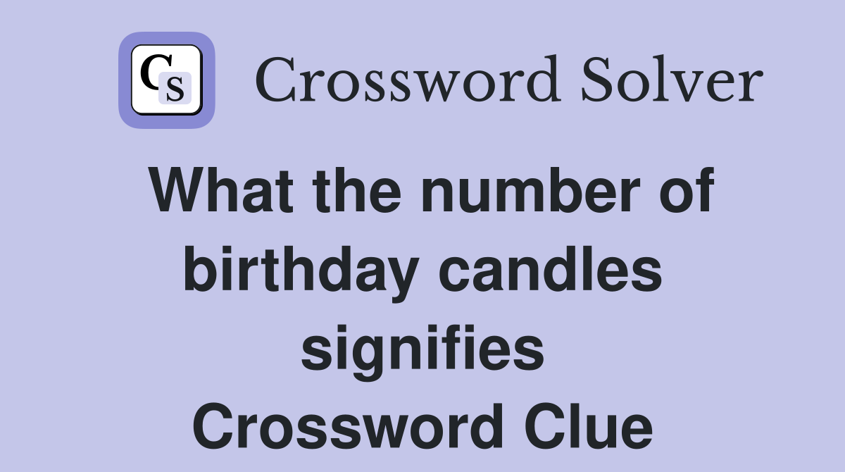 What the number of birthday candles signifies Crossword Clue