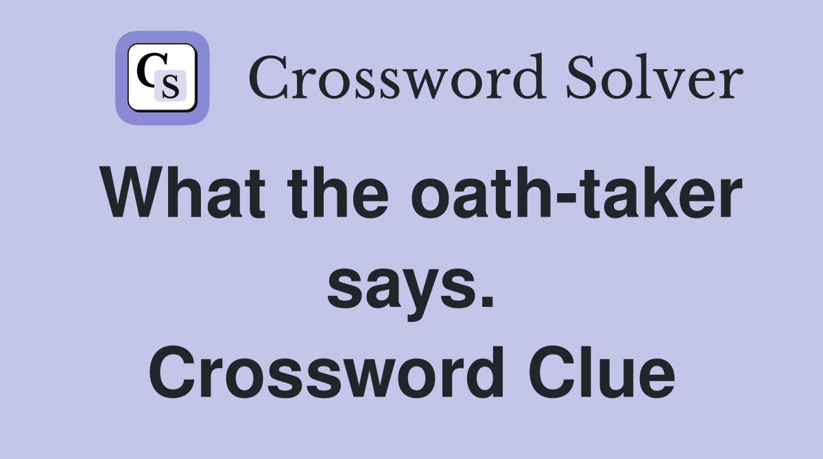 What the oath-taker says. Crossword Clue
