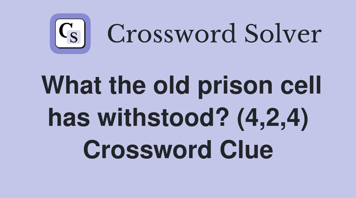 What the old prison cell has withstood? (4,2,4) Crossword Clue