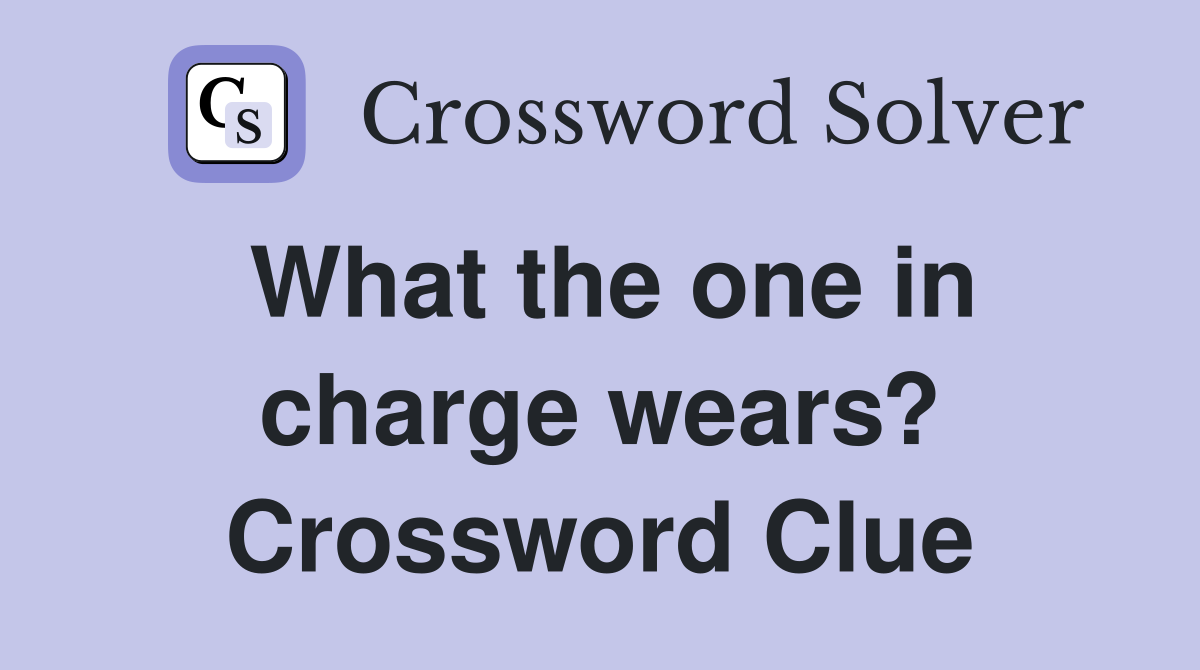 What the one in charge wears? Crossword Clue
