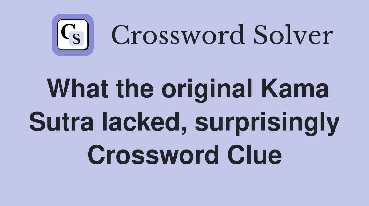 What the original Kama Sutra lacked, surprisingly Crossword Clue