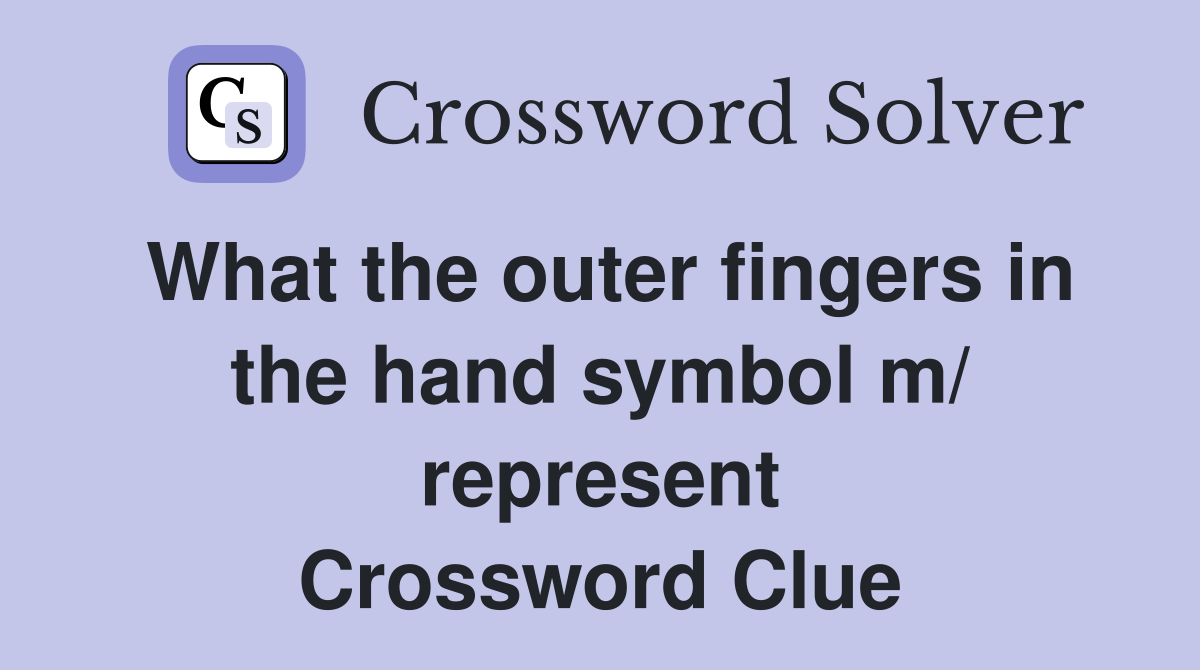 What the outer fingers in the hand symbol m/ represent Crossword Clue