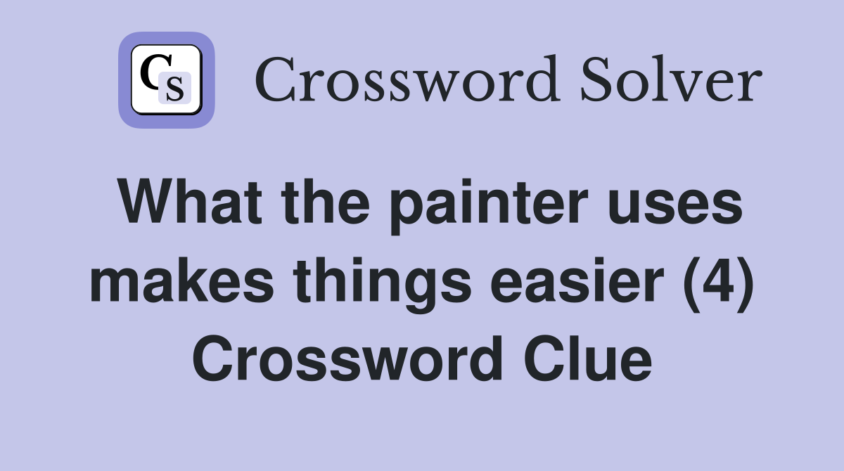 What the painter uses makes things easier (4) Crossword Clue