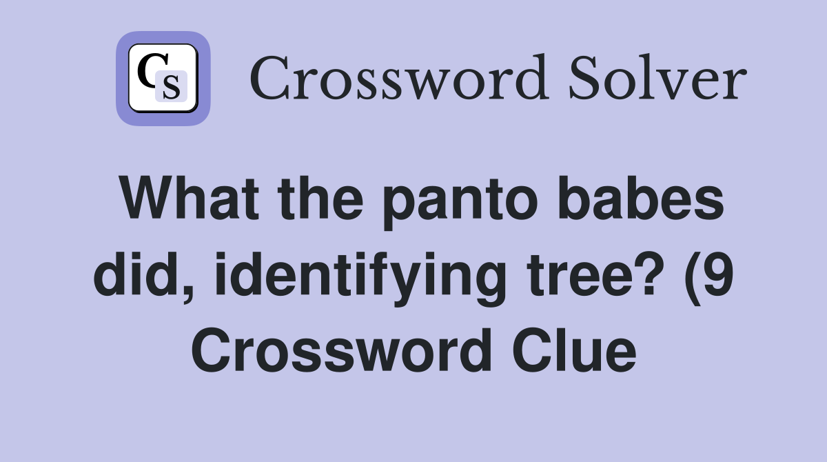 What the pantodid identifying tree? (9) Crossword Clue What the pantodid identifying tree? (9) Crossword Clue