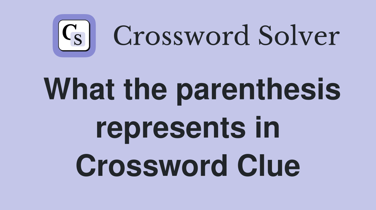 What the parenthesis represents in Crossword Clue