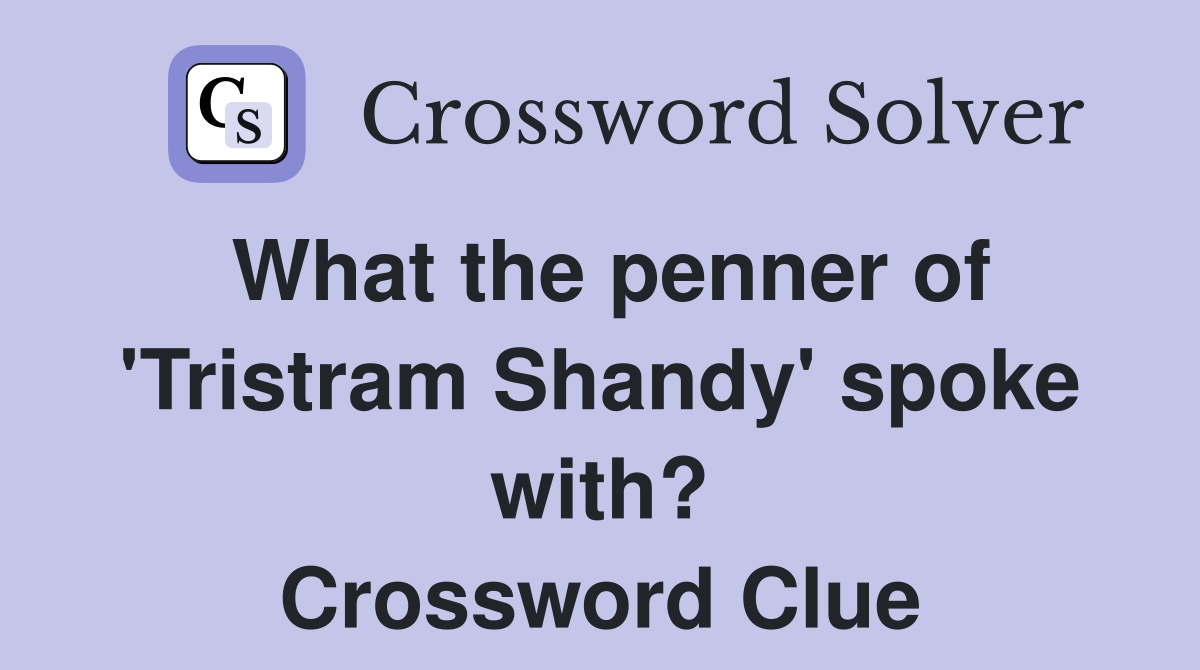 What the penner of 'Tristram Shandy' spoke with? Crossword Clue