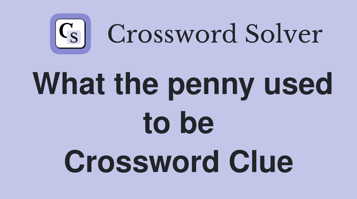 What the penny used to be Crossword Clue