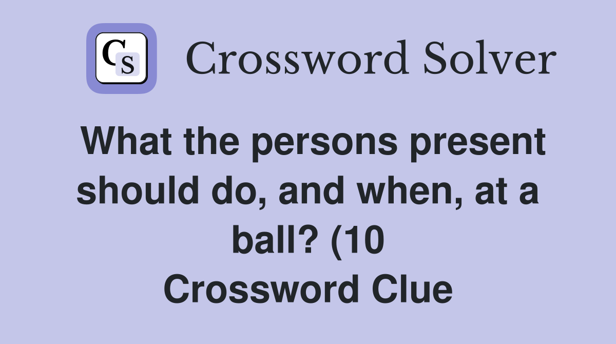 What the persons present should do and when at a ball? (10 What the persons present should do and when at a ball? (10