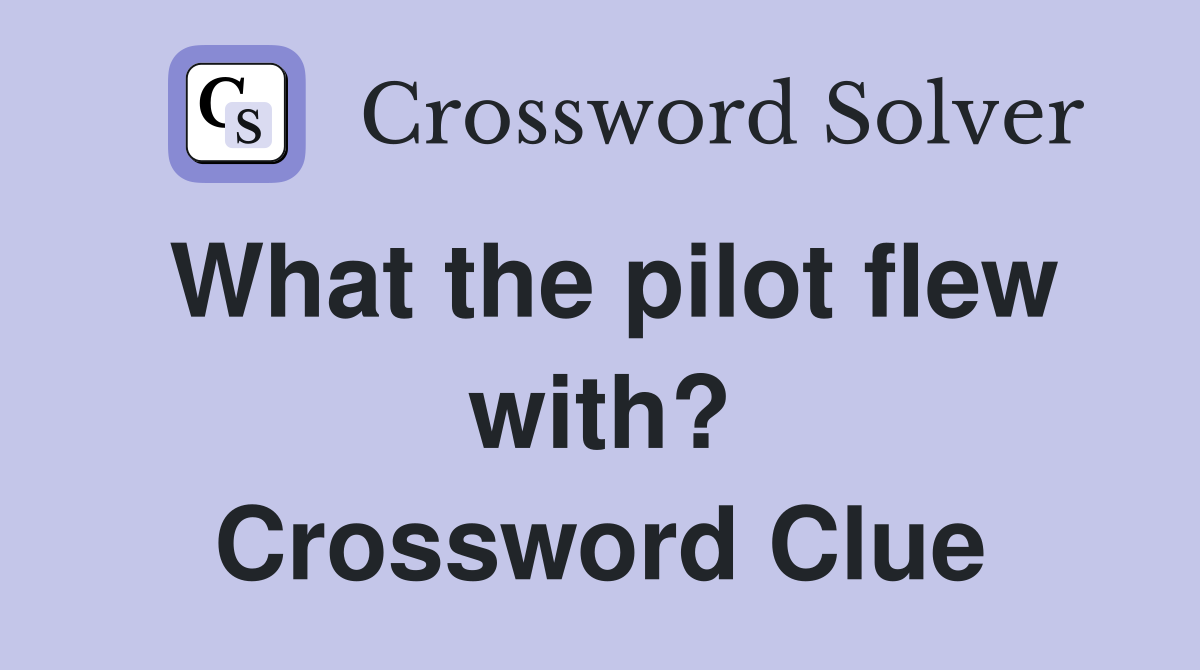 What the pilot flew with? Crossword Clue