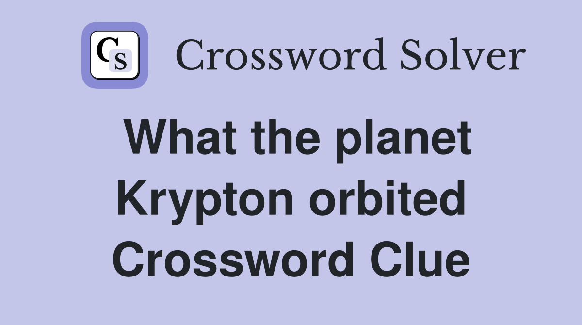 What the planet Krypton orbited Crossword Clue