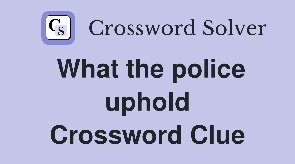 What the police uphold Crossword Clue