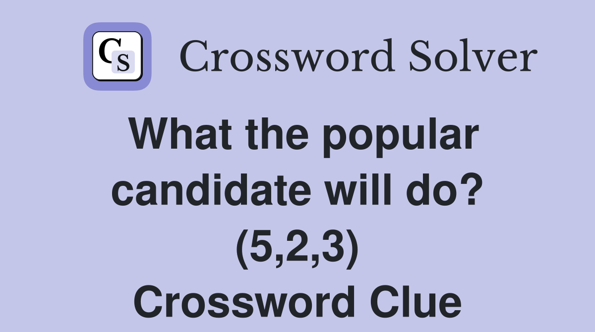 What the popular candidate will do? (5,2,3) Crossword Clue