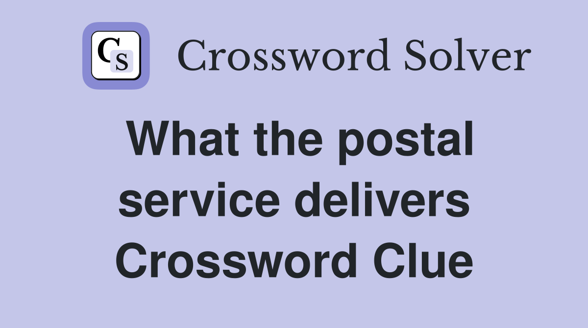 What the postal service delivers Crossword Clue