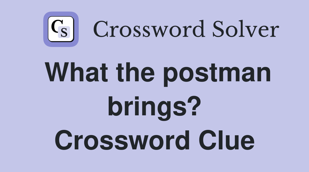 What the postman brings? Crossword Clue