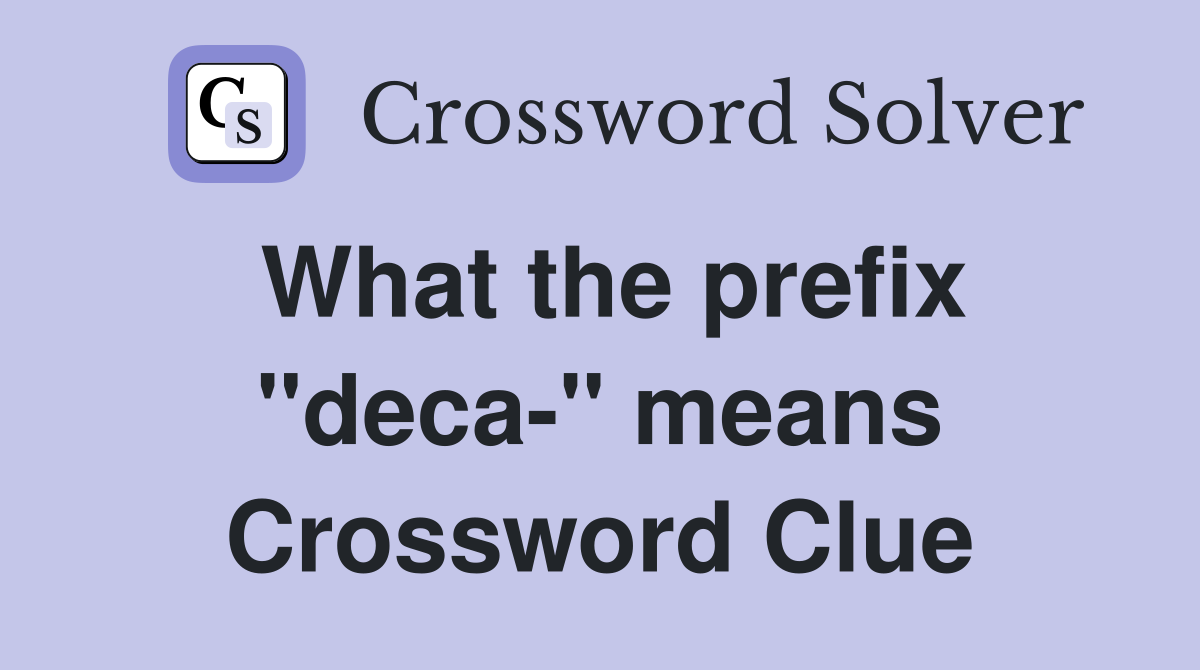 What the prefix "deca-" means Crossword Clue
