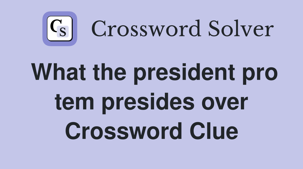 What the president pro tem presides over Crossword Clue