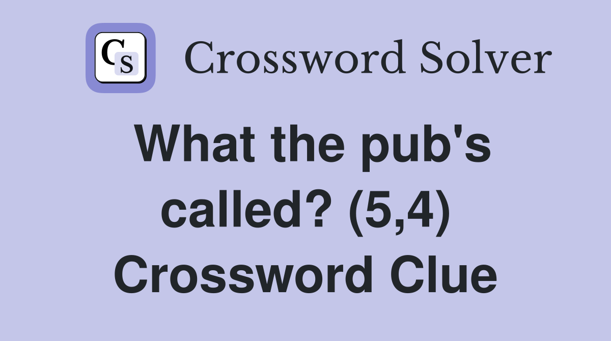 What the pub's called? (5,4) Crossword Clue