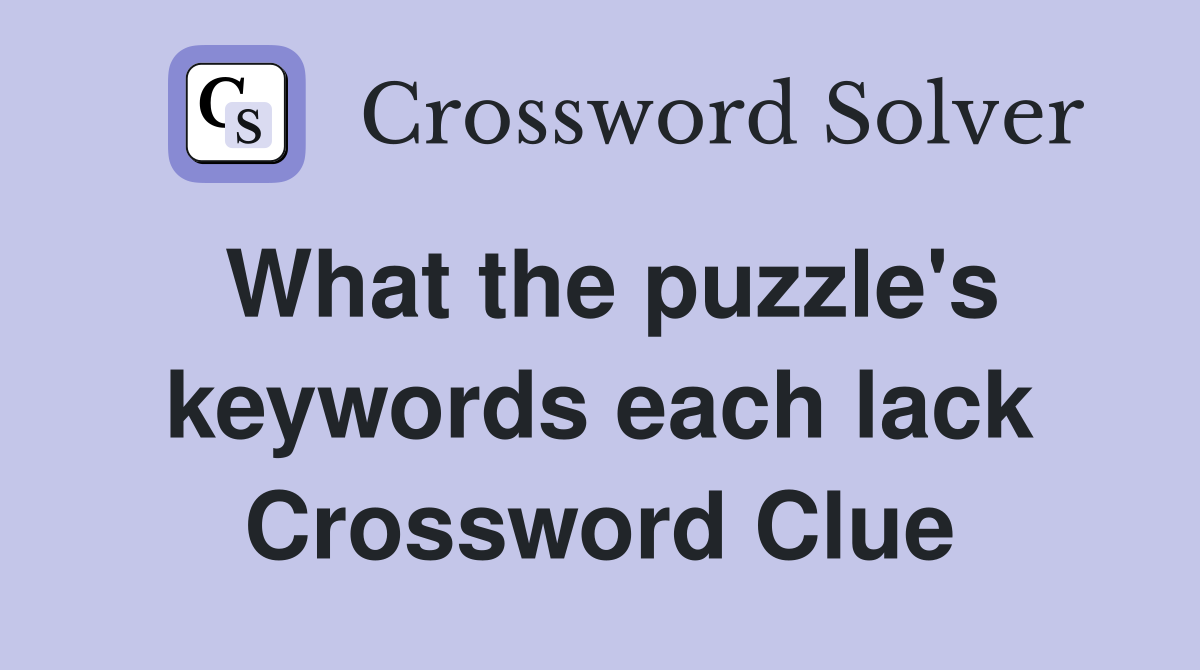 What the puzzle's keywords each lack Crossword Clue
