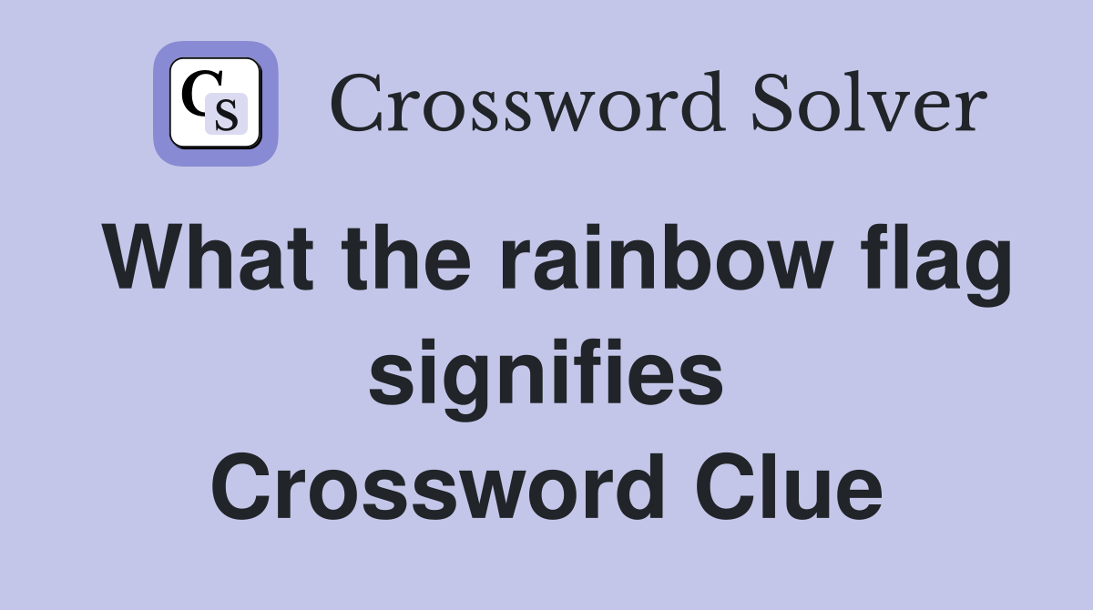 What the rainbow flag signifies Crossword Clue