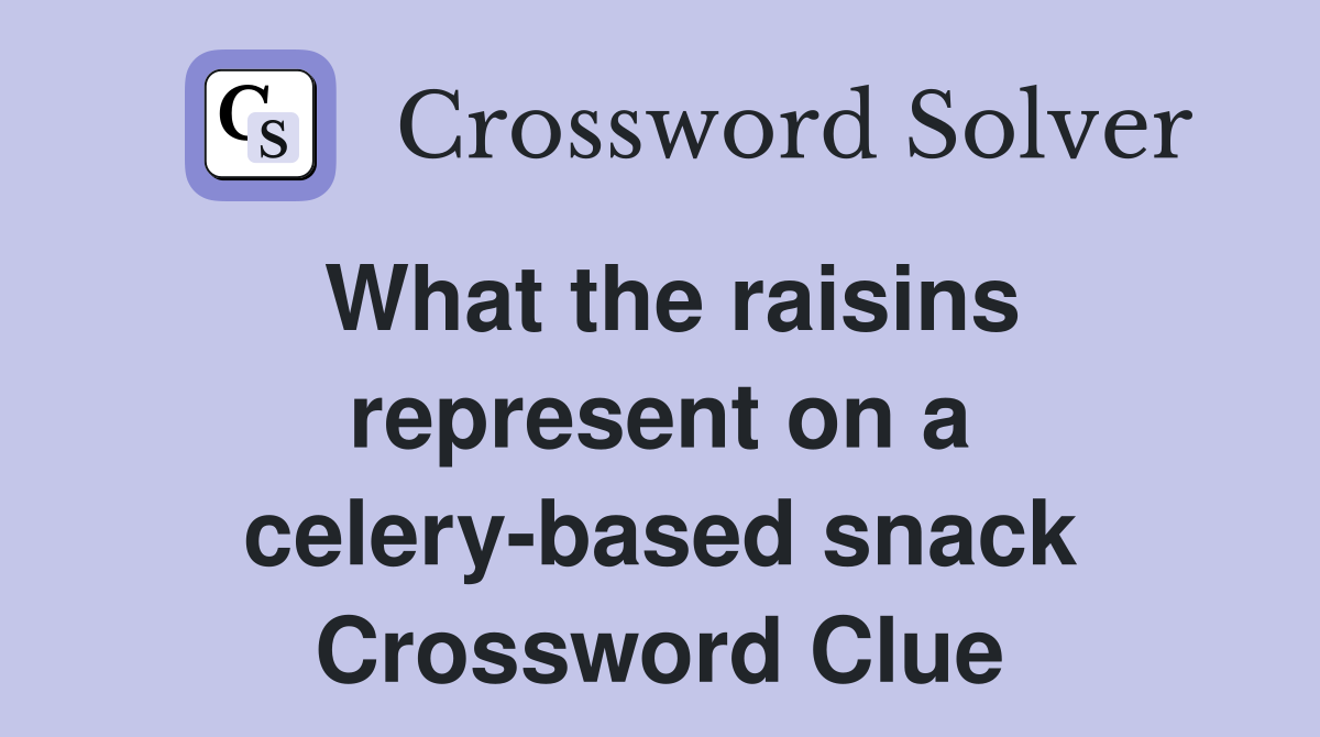 What the raisins represent on a celery-based snack Crossword Clue