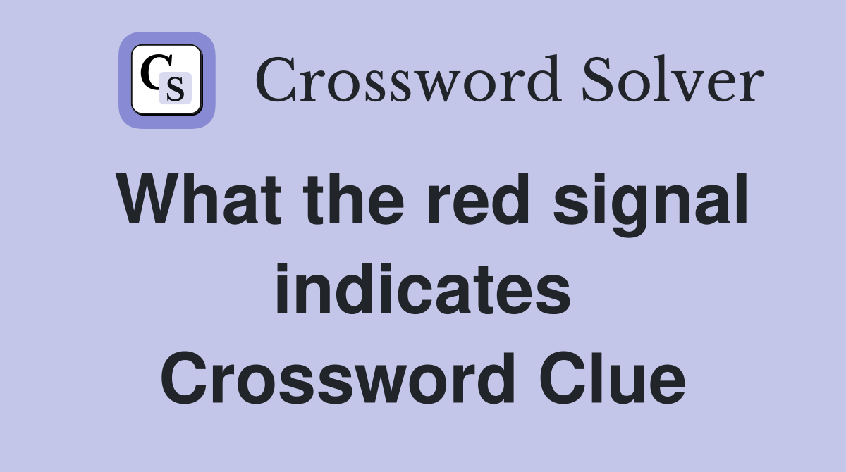 What the red signal indicates Crossword Clue